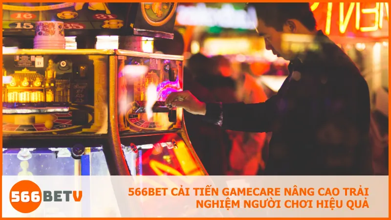 566BET cải tiến GameCare nâng cao trải nghiệm người chơi hiệu quả