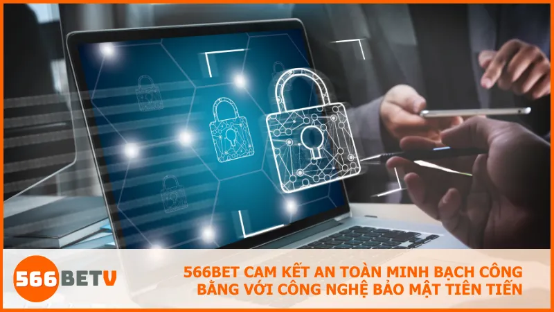 566BET cam kết an toàn minh bạch công bằng với công nghệ bảo mật tiên tiến