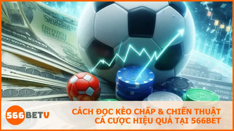 Kèo chấp là gì? Cách chơi thông minh để cược không thua thiệt