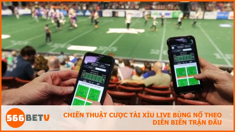 Chiến thuật cược tài xỉu live bùng nổ theo diễn biến trận đấu