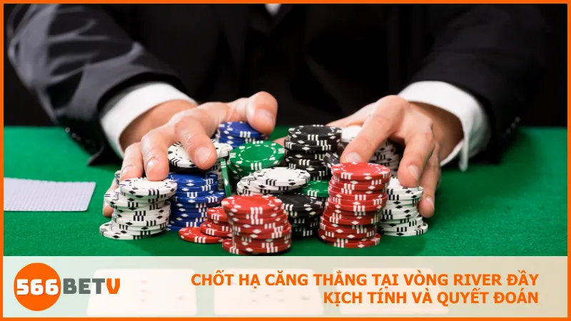 The River là cơ hội cuối để định đoạt ván bài, đòi hỏi bạn thật tỉnh táo và quyết đoán trong từng lựa chọn.