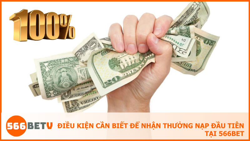 Để nhận thưởng nạp lần đầu tiên tại 566BET người chơi cần tuân thủ một số điều kiện