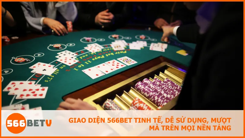 Giao diện 566BET tinh tế, dễ sử dụng, mượt mà trên mọi nền tảng