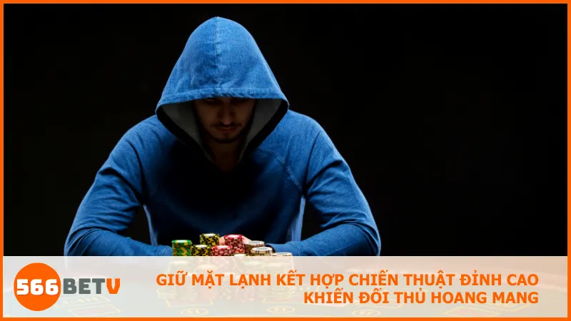 Poker face là nền tảng giúp bạn thực hiện chiến thuật Bluff hay Slow-play hoàn hảo