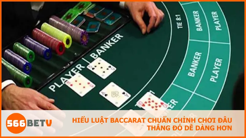 Nắm vững luật Baccarat là bước đầu tiên để vào tiền chuẩn xác.