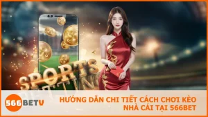 Hướng dẫn chi tiết cách chơi kèo nhà cái tại 566BET