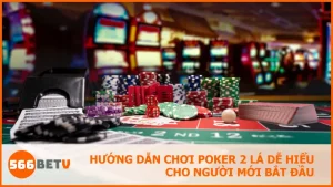 Hướng dẫn chơi Poker 2 lá dễ hiểu cho người mới bắt đầu
