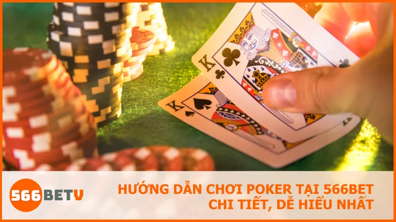 Game bài Poker – Cách chơi Poker tại 566BET chi tiết, dễ hiểu nhất