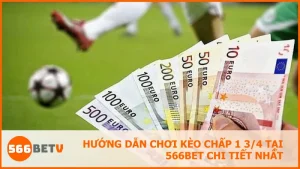 Hướng dẫn chơi kèo chấp 1 3/4 tại 566BET chi tiết nhất
