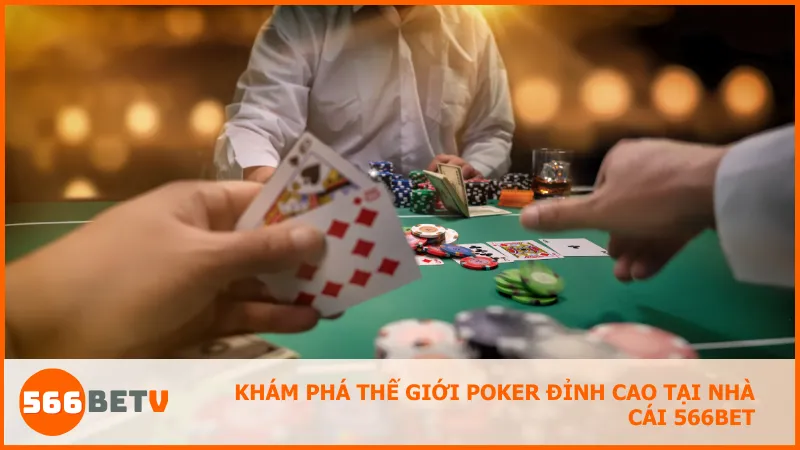 Poker tại 566BET mang đến trải nghiệm chơi mượt mà, bảo mật cao và nhiều ưu đãi hấp dẫn dành cho người yêu thích chiến thuật.