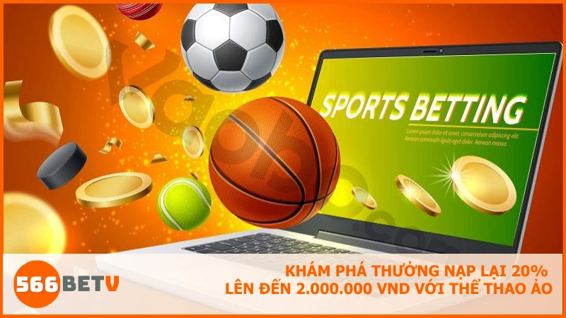 Nhận thưởng nạp lại 20% lên đến 2.000.000 VND với thể thao ảo dễ dàng tại 566BET