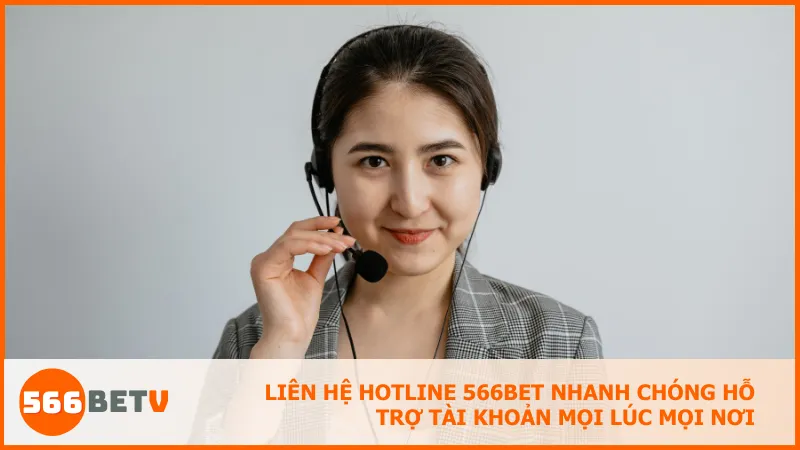 Liên hệ hotline 566BET nhanh chóng hỗ trợ tài khoản mọi lúc mọi nơi