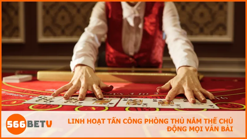 Lựa chọn chiến thuật linh hoạt giúp bạn làm chủ tình huống và xoay chuyển thế trận hiệu quả.
