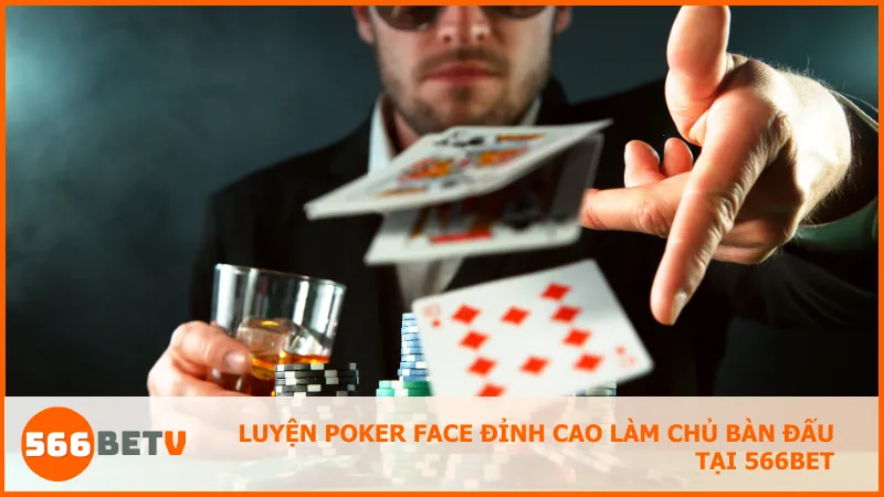 Kiểm soát gương mặt và cảm xúc là chìa khóa để giữ Poker face vững vàng