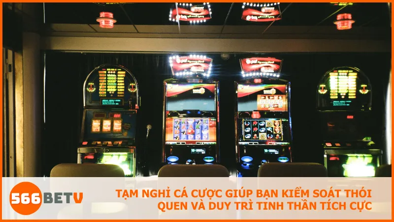 Tạm nghỉ cá cược giúp bạn kiểm soát thói quen và duy trì tinh thần tích cực