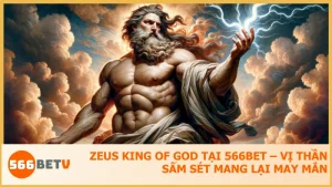 Zeus King Of God tại 566BET – Game Slot thưởng lớn hấp dẫn