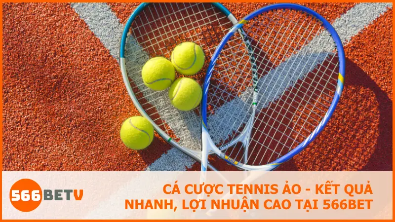 Cá cược tennis ảo tại 566bet cho người mới: Đơn giản, nhanh, dễ thắng