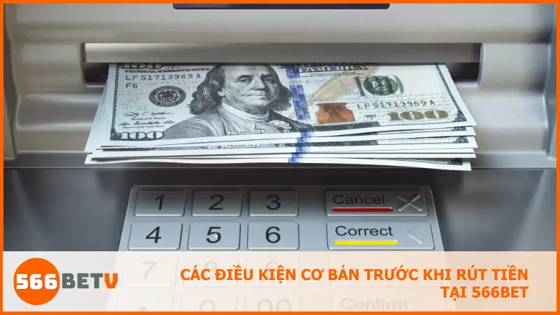 Các điều kiện cơ bản trước khi rút tiền tại 566bet