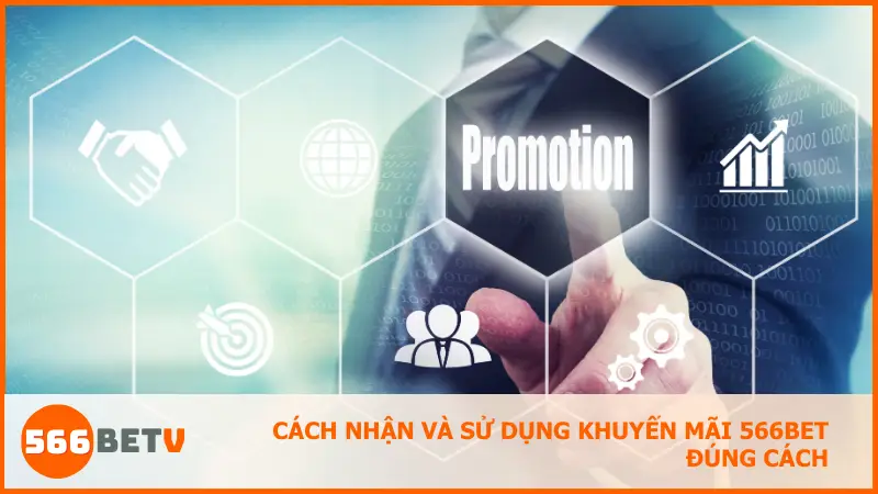 Cách nhận và sử dụng khuyến mãi 566bet đúng cách
