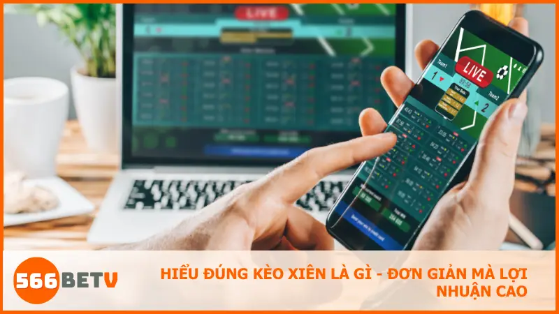 Giải thích rõ ràng kèo xiên là gì và lý do nó được người chơi ưa chuộng tại 566bet