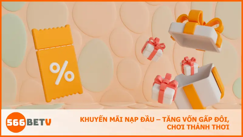 Khuyến mãi nạp đầu – tăng vốn gấp đôi, chơi thảnh thơi