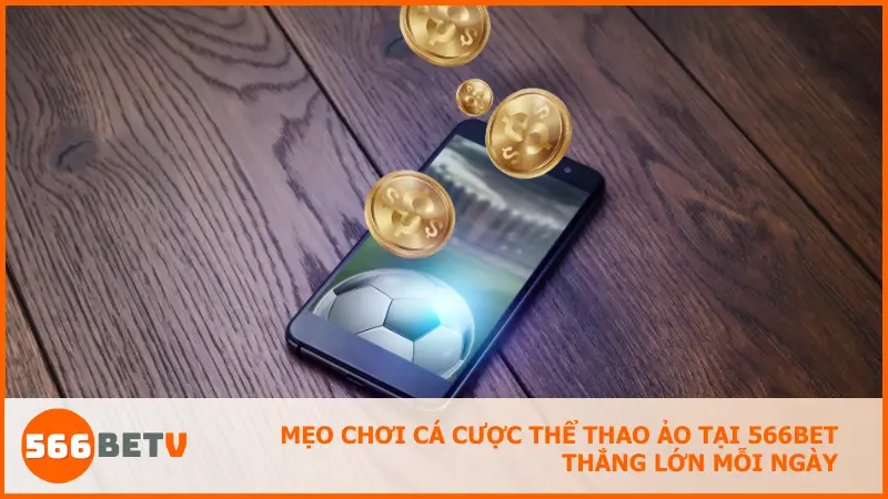 Mẹo chơi cá cược thể thao ảo tại 566bet thắng lớn mỗi ngày