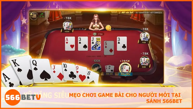 Mẹo chơi game bài cho người mới tại sảnh 566bet