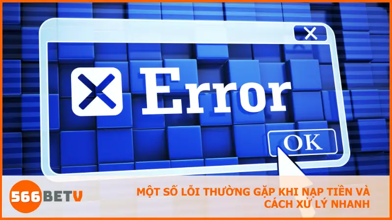 Gặp sự cố khi nạp? Đừng lo, 566BET luôn có giải pháp hỗ trợ kịp thời cho bạn