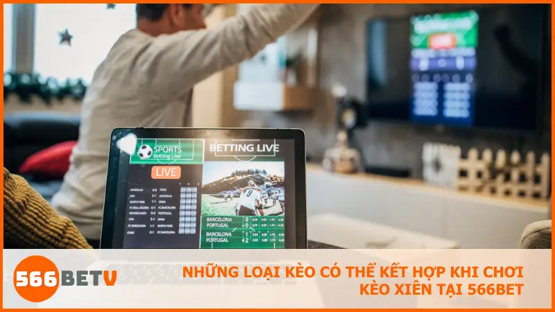Những loại kèo có thể kết hợp khi chơi kèo xiên tại 566bet