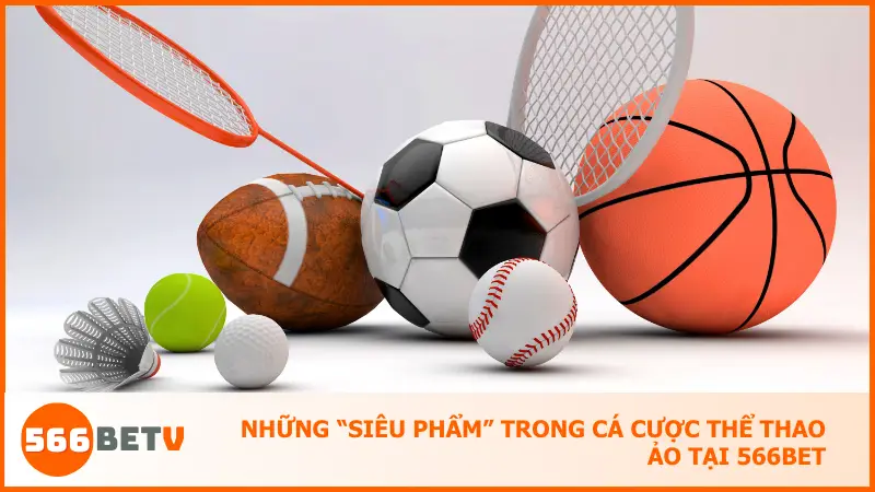 Những “siêu phẩm” trong cá cược thể thao ảo tại 566bet