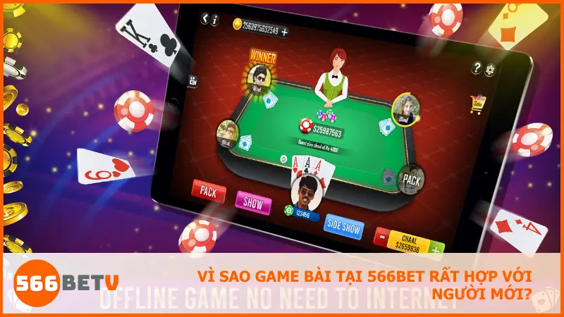 Vì sao game bài tại 566bet rất hợp với người mới?