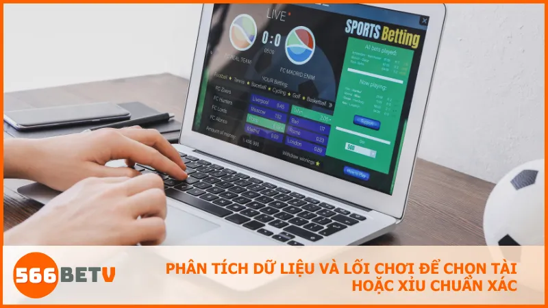 Phân tích dữ liệu và lối chơi để chọn Tài hoặc Xỉu chuẩn xác