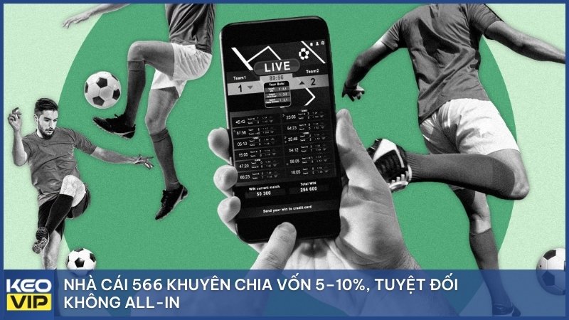 Nhà cái 566 khuyên chia vốn 5–10%, tuyệt đối không all-in.