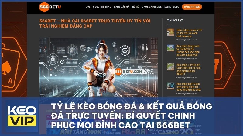 Tỷ Lệ Kèo Bóng Đá & Kết Quả Bóng Đá Trực Tuyến: Bí Quyết Chinh Phục Mọi Đỉnh Cao Tại 566BET